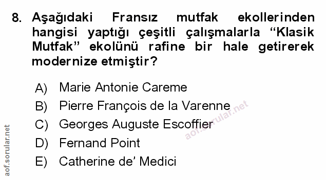 8. soru: Aşağıdaki Fransız mutfak ekollerinden hangisi yaptığı çeşitli çalışmalarla : "Klasik Mutfak" ekolünü rafine bir hale…