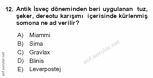 12. soru: Antik İsveç döneminden beri uygulanan tuz, şeker, dereotu karışımı içerisinde kürlenmiş somona ne ad verilir? A) Miam…