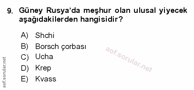 9. soru: Güney Rusya'da meşhur olan ulusal yiyecek aşağıdakilerden hangisidir? A) Shchi B) Borsch çorbası Of C) Ucha S D) Krep…