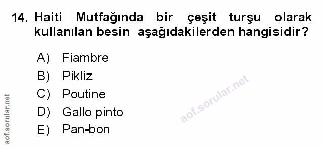 14. soru: Haiti Mutfağında bir çeşit turşu olarak kullanılan besin aşağıdakilerden hangisidir? A) Fiambre B) Pikliz C) Poutine…