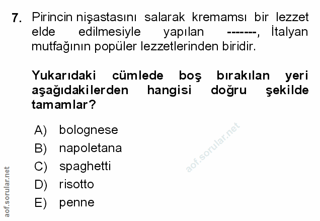 7. soru: Pirincin nişastasını salarak kremamsı bir lezzet elde edilmesiyle yapilan Italyan mutfağının popüler lezzetlerinden b…