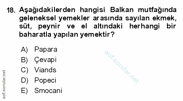 18. soru: Aşağıdakilerden hangisi Balkan mutfagında geleneksel yemekler arasında sayılan ekmek, süt, peynir ve el altındaki her…
