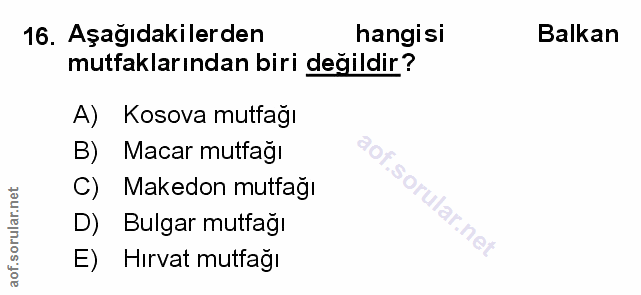 16. soru: Aşağıdakilerden hangisi Balkan mutfaklarından biri değildir? A) Kosova mutfağı B) Macar mutfağı Makedon mutfağı D) Bu…