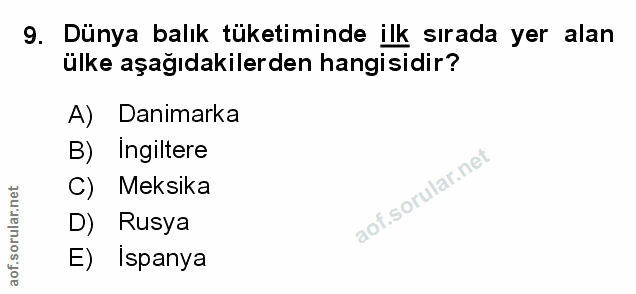9. soru: Dünya balık tüketiminde ilk sırada yer alan ülke aşağıdakilerden hangisidir? A) Danimarka B) Ingiltere C) Meksika D)…