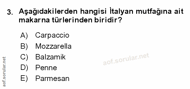 3. soru: Aşağıdakilerden hangisi İtalyan mutfağına ait makarna türlerinden biridir? A) Carpaccio B) Mozzarella C) Balzamik D)…