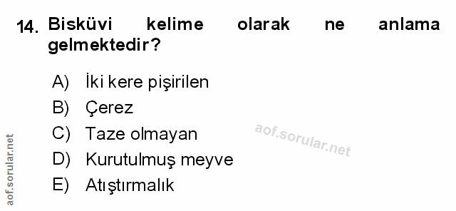 14. soru: Bisküvi kelime olarak ne anlama gelmektedir? A) Iki kere pişirilen B) Çerez C) Taze olmayan D) Kurutulmuş meyve e) At…