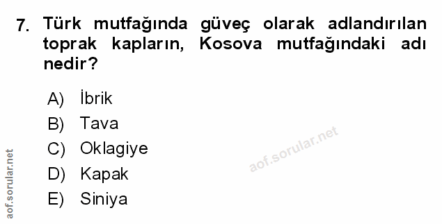 7. soru: Türk mutfağında güveç olarak adlandırılan toprak kapların, Kosova mutfağındaki adı nedir? A) Ibrik B) Tava C) Oklagiy…