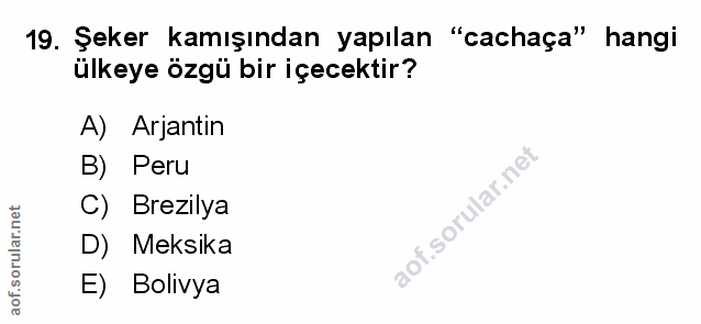 19. soru: Şeker kamışından yapılan "cachaça" hangi ülkeye özgü bir içecektir? A) Arjantin B) Peru C) Brezilya D) Meksika E) Bol…