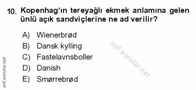 10. soru: Kopenhag'ın tereyağlı ekmek anlamına gelen ünlü açık sandviçlerine ne ad verilir? A) Wienerbrød B) Dansk kylling C) F…