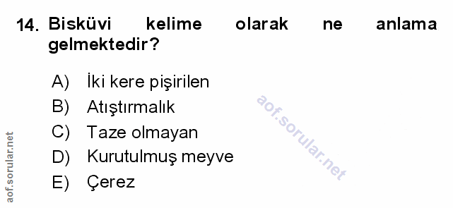 14. soru: Bisküvi kelime olarak ne anlama gelmektedir? A) Iki kere pişirilen B) Atıştırmalık C) Taze olmayan D) Kurutulmuş meyv…