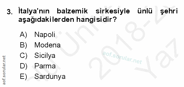 3. soru: İtalya'nın balzemik sirkesiyle ünlü şehri aşağıdakilerden hangisidir? A) Napoli B) Modena C) Sicilya D) Parma E) Sard…