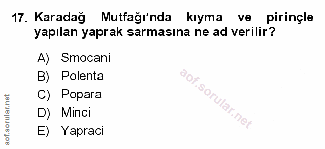 17. soru: Karadağ Mutfağı'nda kıyma ve pirinçle yapılan yaprak sarmasına ne ad verilir? A) Smocani B) Polenta Op S C) Popara D)…