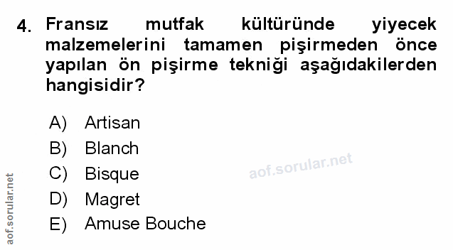 4. soru: Fransız mutfak kültüründe yiyecek yapılan ön pişirme tekniği aşağıdakilerden malzemelerini tamamen pişirmeden önce ha…