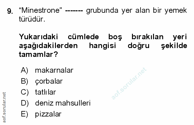 9. soru: "Minestrone" -.- grubunda yer alan bir yemek türüdür. Yukarıdaki cümlede boş bırakılan yeri aşağıdakilerden hangisi d…