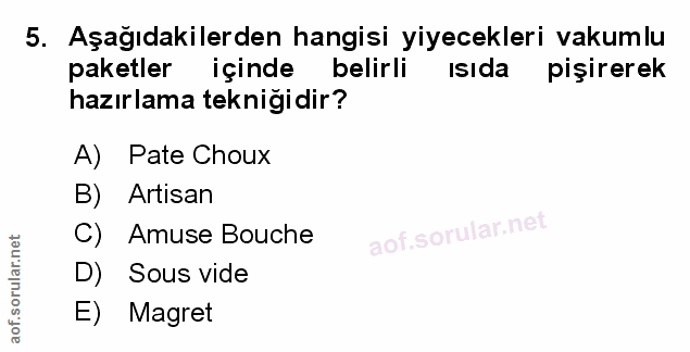 5. soru: Aşağıdakilerden hangisi yiyecekleri vakumlu paketler içinde belirli IsIda pişirerek hazırlama teknigidir? A) Pate Cho…