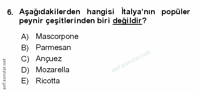 6. soru: Aşağıdakilerden hangisi İtalya'nın popüler peynir çeşitlerinden biri değildir? A) Mascorpone B) Parmesan C) Ançuez D)…