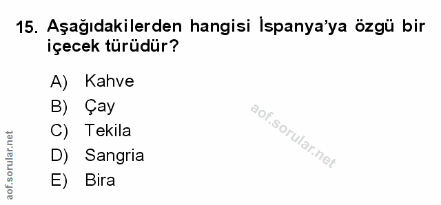 15. soru: Aşağıdakilerden hangisi İspanya'ya özgü bir içecek türüdür? A) Kahve B) Çay C) Tekila D) Sangria E) Bira