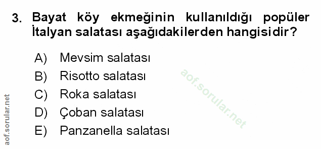 3. soru: Bayat köy ekmeğinin kullanıldığı popüler italyan salatası aşağıdakilerden hangisidir? A) Mevsim salatası B) Risotto s…