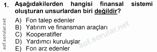 1. soru: Aşağıdakilerden hangisi finansal sistemi oluşturan unsurlardan biri değildir? A) Fon talep edenler ar.net B) Yatırım…