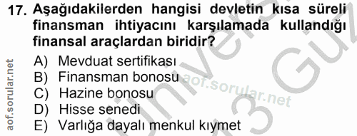 17. soru: Aşağıdakilerden hangisi devletin kısa süreli finansman ihtiyacını karşılamada kullandığı finansal araçlardan biridir?…