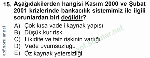 15. soru: Aşağıdakilerden hangisi Kasım 2000 ve Şubat 2001 krizlerinde bankacılık sistemimiz ile ilgili sorunlardan biri değild…