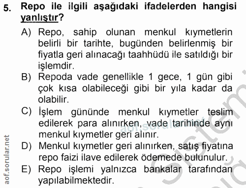 5. soru: Repo ile ilgili aşağıdaki ifadelerden hangisi yanlıştır? A) Repo, sahip olunan menkul kıymetlerin belirli bir tarihte…