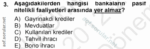 3. soru: Aşağıdakilerden hangisi bankaların pasit nitelikli faaliyetleri arasında yer almaz? A) Gayrinakdi krediler B) Mevduat…