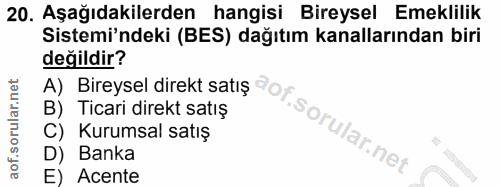 20. soru: Aşağıdakilerden hangisi Bireysel Emeklilik Sistemi'ndeki (BES) dağıtım kanallarından biri değildir? A) Bireysel direk…