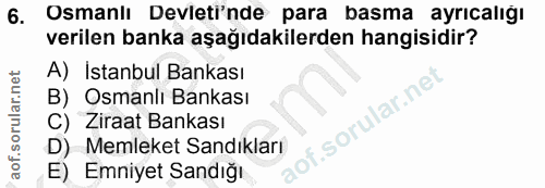 6. soru: Osmanlı Devleti'nde para basma ayrıcalığı verilen banka aşağıdakilerden hangisidir? A) İstanbul Bankası B) Osmanlı Ba…