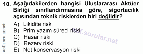 10. soru: Aşağıdakilerden hangisi Uluslararası Aktüer Birliği sınıflandırmasına göre, sigortacılık açısından teknik risklerden…