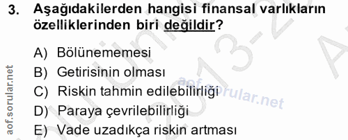 3. soru: Aşağıdakilerden hangisi finansal varlıkların özelliklerinden biri değildir? A) Bölünememesi B) Getirisinin olması D)…