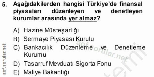 5. soru: Aşağıdakilerden hangisi Türkiye'de finansal piyasaları düzenleyen ve denetleyen kurumlar arasında yer almaz? A) Hazin…