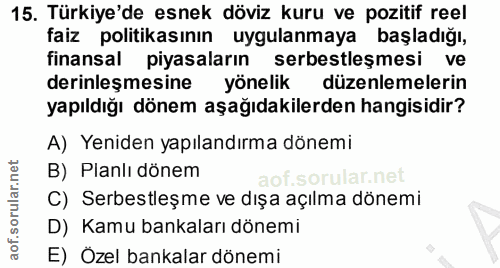 15. soru: Türkiye'de esnek döviz kuru ve pozitif reel faiz politikasının uygulanmaya başladığı, finansal piyasaların serbestleş…