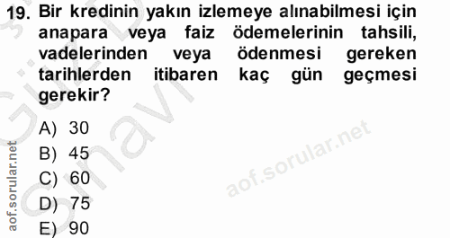 19. soru: Bir kredinin yakın izlemeye alınabilmesi için anapara veya faiz ödemelerinin tahsili, vadelerinden veya ödenmesi gere…