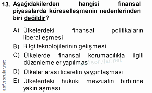 13. soru: Aşağıdakilerden hangisi finansal piyasalarda küreselleşmenin nedenlerinden biri değildir? A) Ülkelerdeki finansal pol…