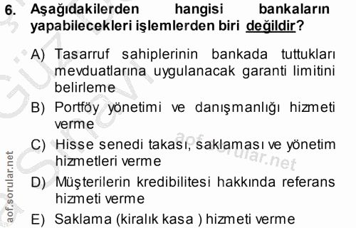 6. soru: Aşağıdakilerden hangisi bankaların yapabilecekleri işlemlerden biri değildir? A) Tasarruf sahiplerinin bankada tuttuk…