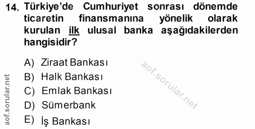 14. soru: Türkiye'de Cumhuriyet sonrası dönemde ticaretin finansmanına yönelik olarak kurulan ilk ulusal banka aşağıdakilerden…