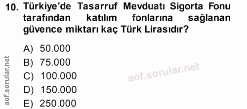 10. soru: Türkiye'de Tasarruf Mevduatı Sigorta Fonu tarafından katılım fonlarına sağlanan güvence miktarı kaç Türk Lirasıdır? A…