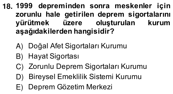 18. soru: 1999 depreminden sonra meskenler için zorunlu hale getirilen deprem sigortalarını yürütmek üzere oluşturulan kurum aş…