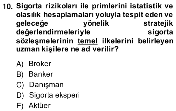 10. soru: Sigorta rizikoları ile primlerini istatistik ve olasılık hesaplamaları yoluyla tespit eden ve geleceğe yönelik strate…