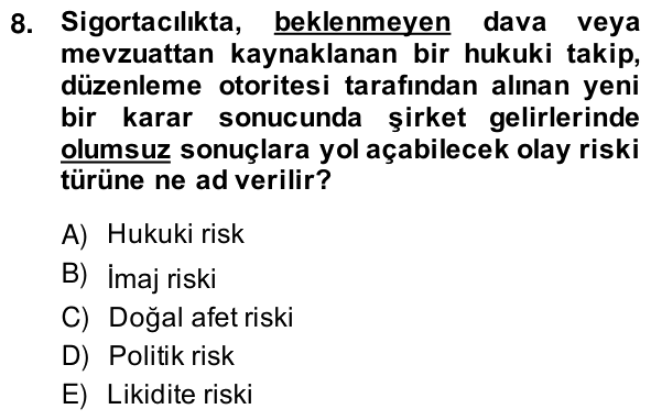 8. soru: Sigortacılıkta, beklenmeyen dava veya mevzuattan kaynaklanan bir hukuki takip, düzenleme otoritesi tarafindan alınan…