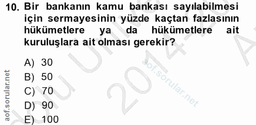 10. soru: Bir bankanın kamu bankası sayılabilmesi için sermayesinin yüzde kaçtan fazlasının hükümetlere ya da hükümetlere ait k…