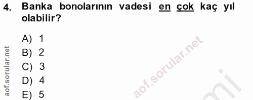4. soru: Banka bonolarının vadesi en cok kaç yil olabilir? A) 1 B) 2 C) 3 D) 4 E) 5