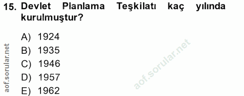 15. soru: Devlet Planlama Teşkilatı kaç yılında kurulmuştur? A) 1924 B) 1935 of. C) 1946 D) 1957 E) 1962