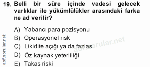 19. soru: Belli bir süre içinde vadesi gelecek varlıklar ile yükümlülükler arasındaki farka ne ad verilir? A) Yabancı para pozi…
