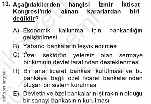 13. soru: Aşağıdakilerden hangisi İzmir iktisat Kongresi'nde alınan kararlardan biri değildir? A) Ekonomik kalkınma için bankac…