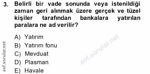 3. soru: Belirli bir vade sonunda veya istenildiği zaman geri alınmak üzere gerçek ve tüzel kişiler tarafından bankalara yatır…