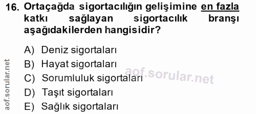 16. soru: Ortaçağda sigortacılığın gelişimine en fazla katkı saglayan sigortacılık branşı aşağıdakilerden hangisidir? A) Deniz…