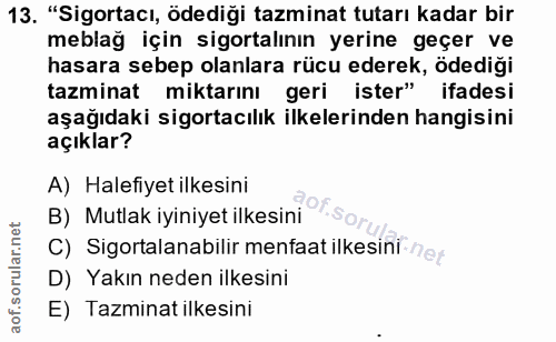 13. soru: "Sigortacı, ödediği tazminat tutarı kadar bir meblağ için sigortalının yerine geçer ve hasara sebep olanlara rücu ede…