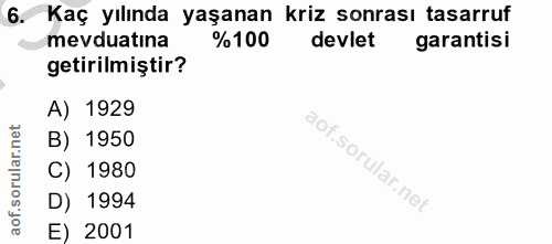 6. soru: Kaç yılında yaşanan kriz sonrası tasarruf mevduatına %100 devlet garantisi getirilmiştir? A) 1929 B) 1950 C) 1980 D)…